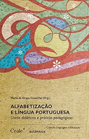 Alfabetização e língua portuguesa: Livros didáticos e práticas pedagógicas - Maria Graça Costa da Val
