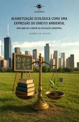 Alfabetização ecológica como uma expressão do direito ambiental – Sabrina Cadó