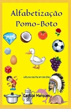 Alfabetização Pomo–Boto: Leitura e escrita em dez dias – Cacildo Marques