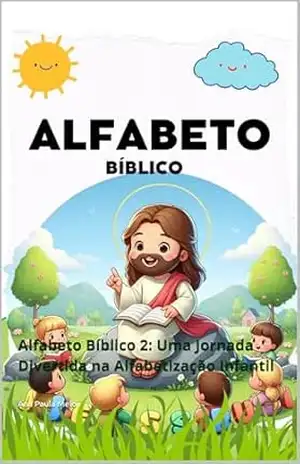 Alfabeto Bíblico 2: Alfabeto Bíblico 2: Uma Jornada Divertida na Alfabetização Infantil – Ana Paula Melo