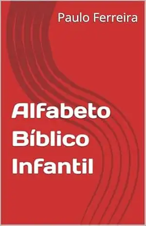 Alfabeto Bíblico Infantil – Paulo  Ferreira