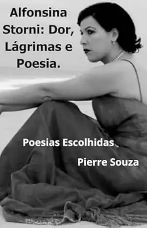 Alfonsina Storni: Dor, Lágrimas e Poesia. – Pierre  Souza
