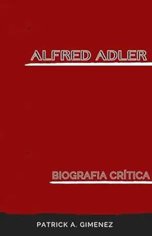 Alfred Adler: Biografia crítica – Patrick A. Gimenez