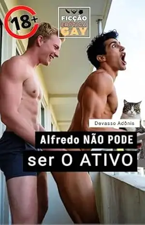 Alfredo NÃO PODE ser O ATIVO: ficção erótica gay – Devasso Adônis