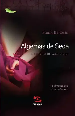 Algemas de seda: A história de Jake e Mimi (Coleção Muito Prazer Livro 2) - Frank Baldwin