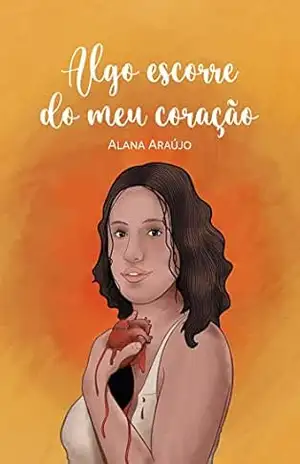 Algo escorre do meu coração - Alana Araújo