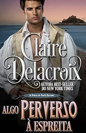 Algo Perverso à Espreita (As Noivas de North Barrows) – Claire Delacroix