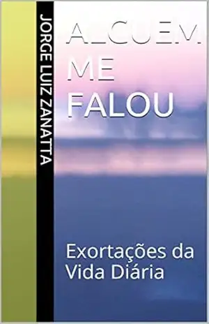 Alguém Me Falou: Exortações da Vida Diária – Jorge Luiz Zanatta