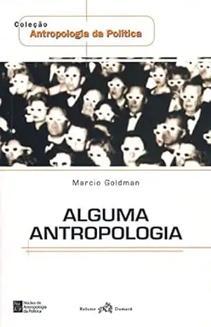 Alguma antropologia (Coleção Antropologia da política) - Marcio Goldman