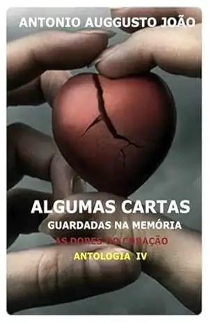 Algumas Cartas Guardadas Na Memória Iv – Antonio Auggusto João