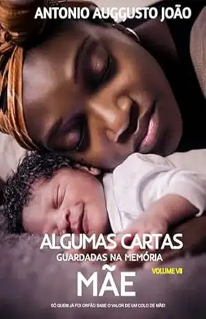 Algumas Cartas Guardadas Na Memória – Mãe – Antonio Auggusto João
