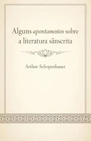 Alguns apontamentos sobre a literatura sânscrita – Arthur Schopenhauer