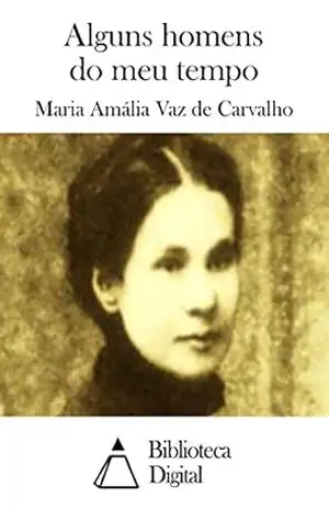 Alguns homens do meu tempo – Maria Amália Vaz de Carvalho