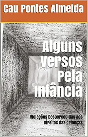 Alguns Versos Pela Infância: Violações Despercebidas aos Direitos das Crianças – Cau  Pontes Almeida