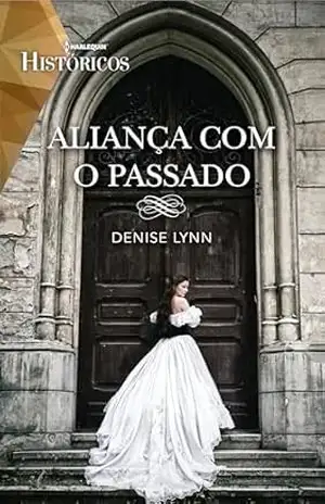 Aliança com o Passado (Harlequin Históricos Livro 93) - Denise Lynn