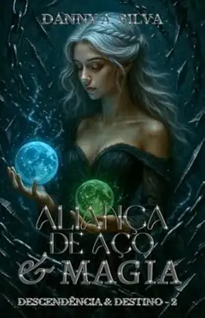 Aliança de Aço e Magia (Descendência e Destino Livro 2) – Danny A. Silva