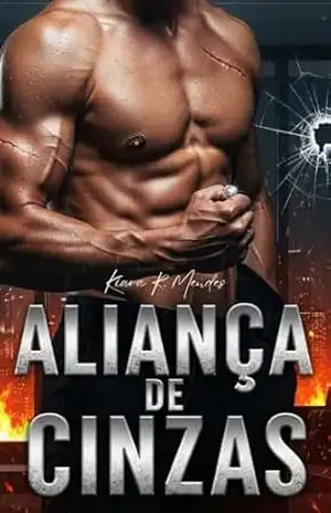 Aliança De Cinzas: Odeio te Amar – Um Romance de Vingança e Redenção – Kiara R. Mendes