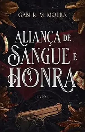 Aliança de Sangue e Honra: Livro 1 – Duologia 'Aliança de Sangue e Honra' - Gabi  R. M. MOURA