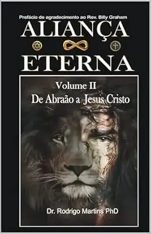 ALIANÇA ETERNA – Volume II: De Abraão a Jesus Cristo – Dr. Rodrigo Martins PhD