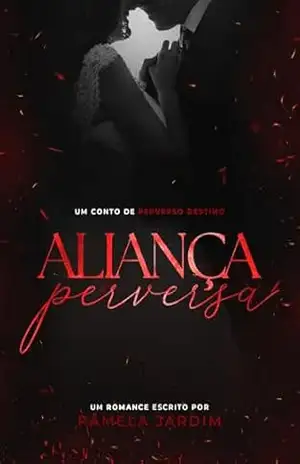 Aliança Perversa (Um conto de Perverso Destino) – Pâmela  Jardim