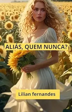 ALIÁS, QUEM NUNCA? - Lilian  Santos Fernandes
