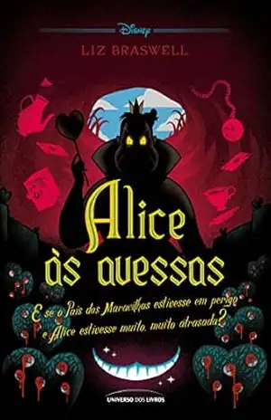 Alice às avessas: E se o País das Maravilhas estivesse em perigo e Alice estivesse muito, muito atrasada? (Twisted Tales) - Liz Braswell