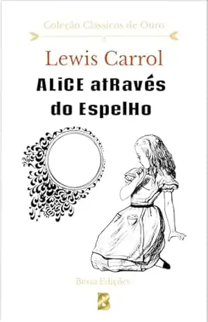 Alice através do espelho - Lewis Carrol