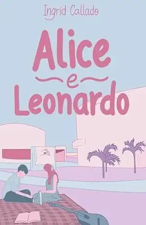 Alice e Leonardo – Ingrid Callado