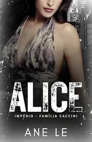 ALICE: Império família Caccini (livro 3) – Ane Le