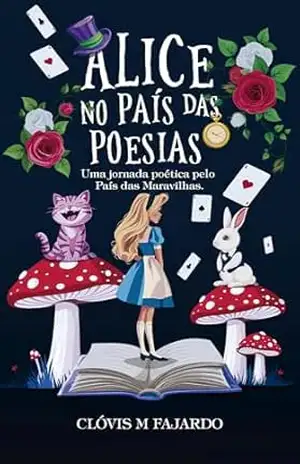 Alice no País das Poesias - Clóvis  M Fajardo