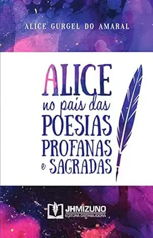Alice no País das Poesias Profanas e Sagradas – Alice Gurgel do Amaral