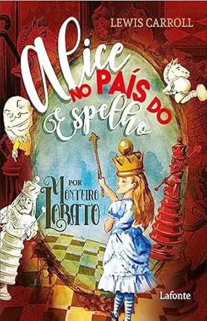 Alice no País do Espelho: Por Monteiro Lobato – Lewis Carroll