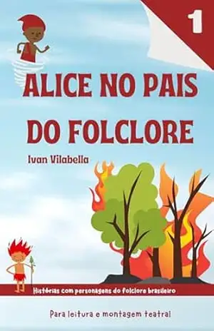 Alice no Pais do Folclore: historia rapida para leitura e montagem de teatro para criança - Ivan Vilabella