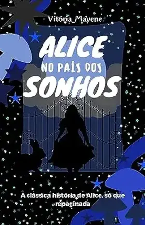 Alice no País dos Sonhos - Vitória Mayene  da Rocha Pacheco 