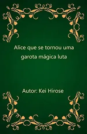 Alice que se tornou uma garota mágica luta - Kei Hirose