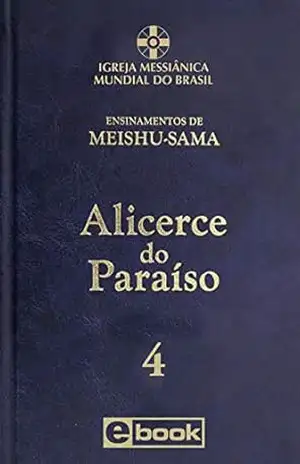 Alicerce do Paraíso – vol. 4 (Ensinamentos de Meishu–Sama) – Meishu Sama