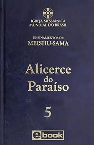 Alicerce do Paraíso – vol. 5 (Ensinamentos de Meishu–Sama) – Meishu Sama