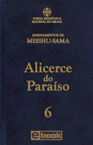 Alicerce do Paraíso – vol. 6 (Ensinamentos de Meishu–Sama) – Meishu Sama