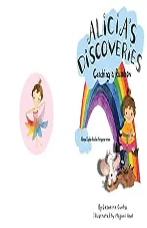 Alicia’s Discoveries Catching a Rainbow Bilingual English–Portuguese – Catarina Cunha