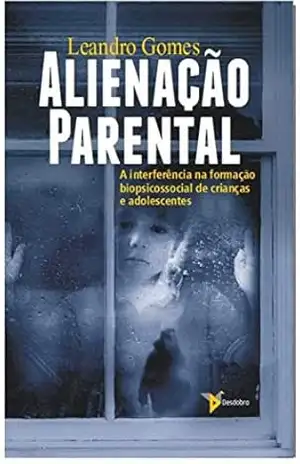 Alienação Parental: A interferência na formação biopsicossocial de crianças e adolescentes – Leandro Gomes