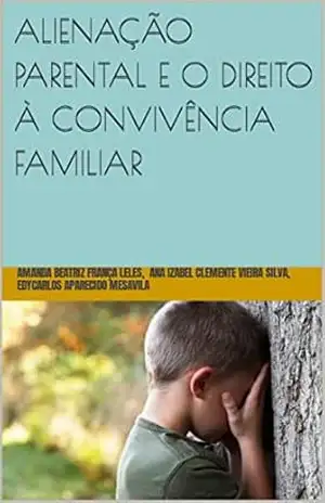 ALIENAÇÃO PARENTAL E O DIREITO À CONVIVÊNCIA FAMILIAR - Amanda Beatriz França Leles