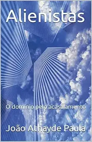 Alienistas: O domínio pelo acasalamento - João Athayde Paula