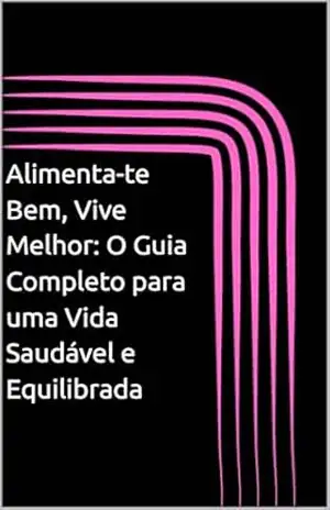 Alimenta–te Bem, Vive Melhor: O Guia Completo para uma Vida Saudável e Equilibrada – Vicente  Sanchez
