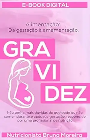 ALIMENTAÇÃO: Da gestação á amamentação. – Bruna  Moreira