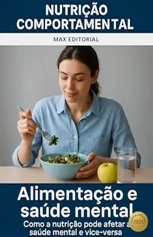 Alimentação e saúde mental: Como a nutrição pode afetar a saúde mental e vice–versa (Nutrição Comportamental – Saúde & Vida) – MAX EDITORIAL