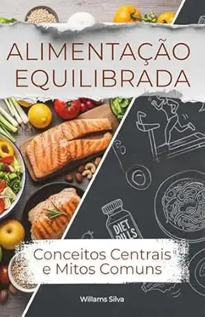 ALIMENTAÇÃO EQUILIBRADA: Conceitos Centrais e Mitos Comuns – Willams  Silva