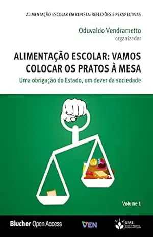 Alimentação escolar: Vamos colocar os pratos à mesa: uma obrigação do Estado, um dever da sociedade – Oduvaldo Vendrametto
