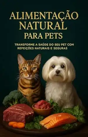 Alimentação Natural para Pets: Transforme a saúde do seu pet com refeições naturais e segura - Wilson Mucuri
