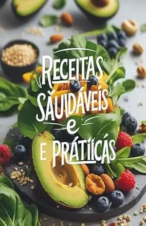 Alimentação Saudável e Prática: 50 Receitas Rápidas, Fáceis e Nutritivas para Café da Manhã, Almoço, Café da Tarde, Jantar e Ceia, Receita Para Dietas e Para o Corpo, Transforme sua Vida! - Millions Billions