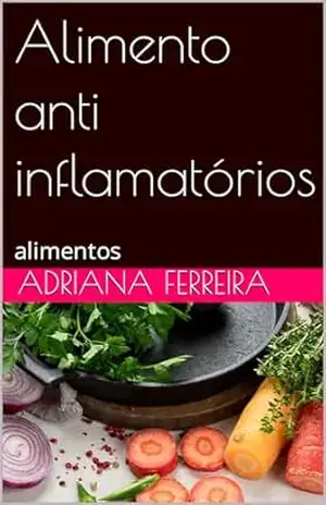 Alimento anti–inflamatórios: alimentos – adriana Ferreira